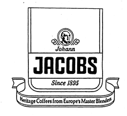 JOHANN JACOBS SINCE 1895 HERITAGE COFFEES FROM EUROPE'S MASTER BLENDERS trademark