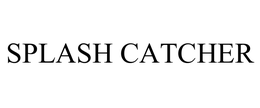 SPLASH CATCHER trademark