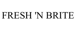 FRESH 'N BRITE trademark