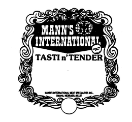 MANN'S INTERNATIONAL TASTI N' TENDER MANN'S INTERNATIONAL MEAT SPECIALTIES INC., OMAHA NEBRASKA 68127 trademark