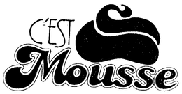 C'EST MOUSSE trademark