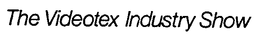THE VIDEOTEX INDUSTRY SHOW trademark