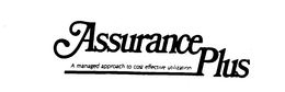 ASSURANCE PLUS A MANAGED APPROACH TO COST EFFECTIVE UTILIZATION trademark