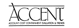 ACCENT ACCOUNT COST CONTAINMENT EVALUATION & TRENDS trademark
