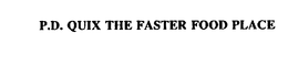 P.D. QUIX THE FASTER FOOD PLACE trademark
