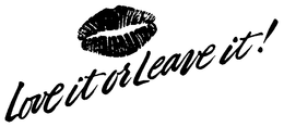 LOVE IT OR LEAVE IT ! trademark