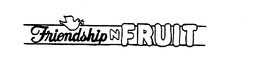 FRIENDSHIP N FRUIT trademark