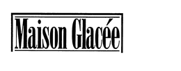 MAISON GLACEE trademark