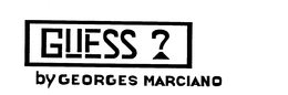GUESS ? BY GEORGES MARCIANO trademark