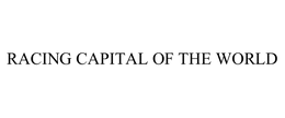 RACING CAPITAL OF THE WORLD trademark