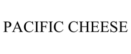 PACIFIC CHEESE trademark