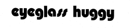 EYEGLASS HUGGY trademark