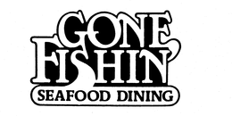 GONE FISHIN SEAFOOD DINING trademark