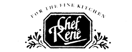 FOR THE FINE KITCHEN CHEF RENE trademark