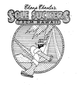 CHEAP CHARLIE'S SOLE SUCKERS FROM HAWAII trademark