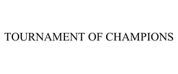TOURNAMENT OF CHAMPIONS trademark