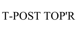 T-POST TOP'R trademark