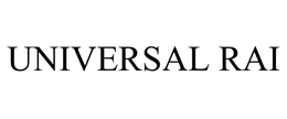 UNIVERSAL RAI trademark