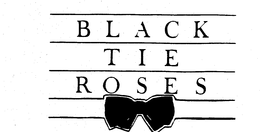 BLACK TIE ROSES trademark