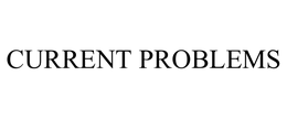CURRENT PROBLEMS trademark