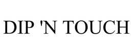 DIP 'N TOUCH trademark