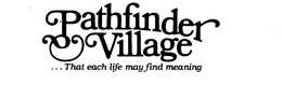 PATHFINDER VILLAGE ...THAT EACH LIFE MAY FIND MEANING trademark