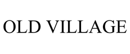 OLD VILLAGE trademark