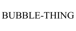 BUBBLE-THING trademark
