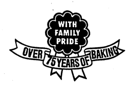 WITH FAMILY PRIDE OVER 75 YEARS OF BAKING trademark