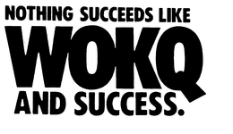 NOTHING SUCCEEDS LIKE WOKQ AND SUCCESS. trademark