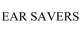 EAR SAVERS trademark