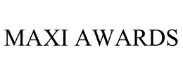 MAXI AWARDS trademark