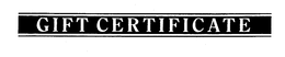 GIFT CERTIFICATE trademark