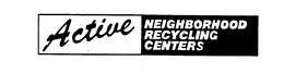 ACTIVE NEIGHBORHOOD RECYCLING CENTERS trademark