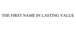 THE FIRST NAME IN LASTING VALUE trademark