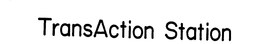 TRANSACTION STATION trademark