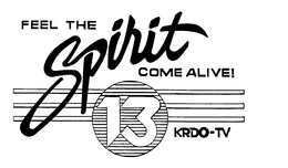 FEEL THE SPIRIT COME ALIVE ! 13 KRDO-TV trademark