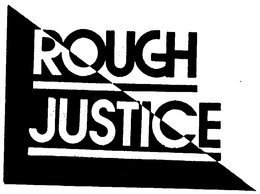 ROUGH JUSTICE trademark