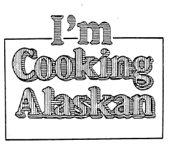 I'M COOKING ALASKAN trademark