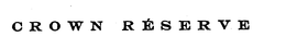 CROWN RESERVE trademark