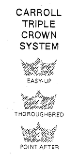 CARROLL TRIPLE CROWN SYSTEM EASY-UP THOROUGHBRED POINT AFTER trademark