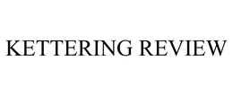 KETTERING REVIEW trademark