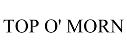 TOP O' MORN trademark