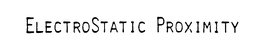 ELECTROSTATIC PROXIMITY trademark