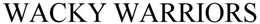 WACKY WARRIORS trademark