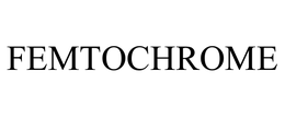 FEMTOCHROME trademark