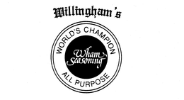 WILLINGHAM'S WHAM SEASONING WORLD'S CHAMPION ALL PURPOSE trademark