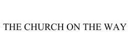 THE CHURCH ON THE WAY trademark