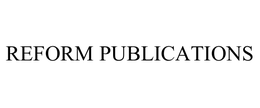 REFORM PUBLICATIONS trademark
