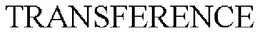 TRANSFERENCE trademark